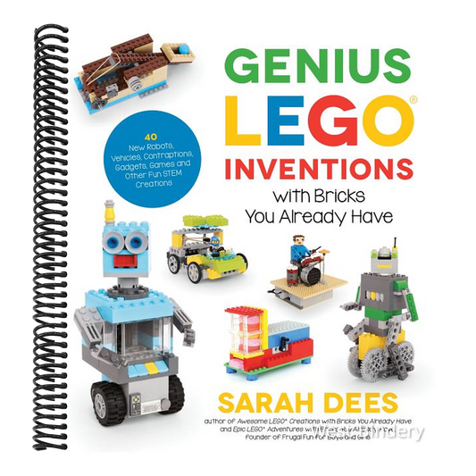 Genius Lego Inventions with Bricks You Already Have: 40+ New Robots, Vehicles, Contraptions, Gadgets, Games and Other Fun Stem Creations