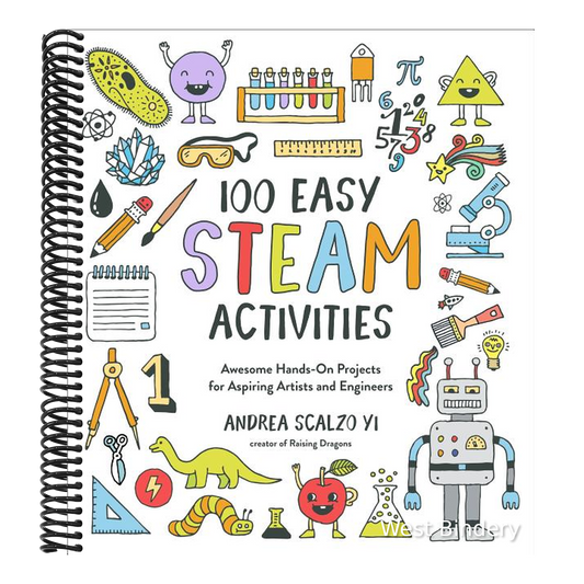 100 Easy STEAM Activities: Awesome Hands-On Projects for Aspiring Artists and Engineers
