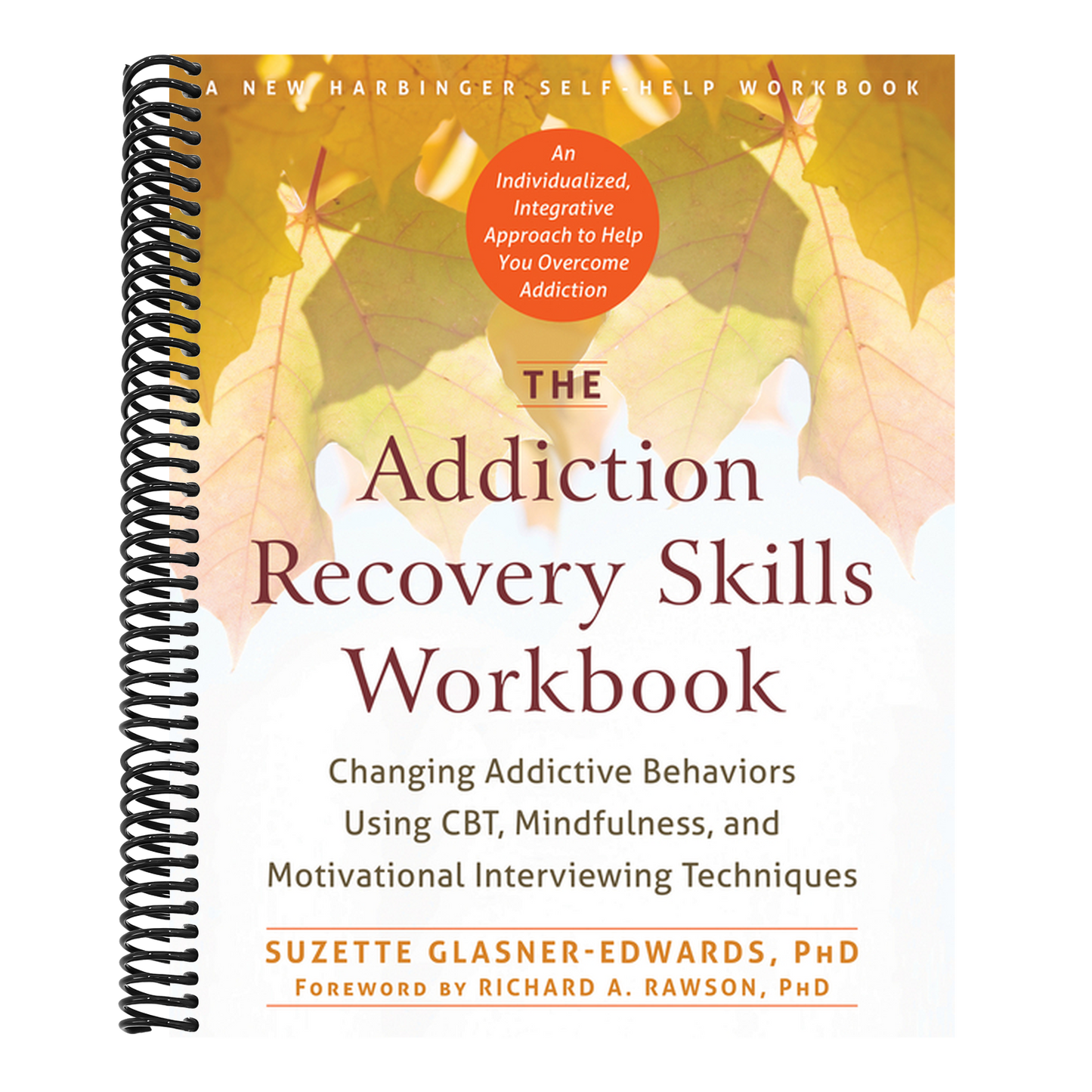 The Addiction Recovery Skills Workbook: Changing Addictive Behaviors Using Cbt, Mindfulness, and Motivational Interviewing Techniques (Workbook)