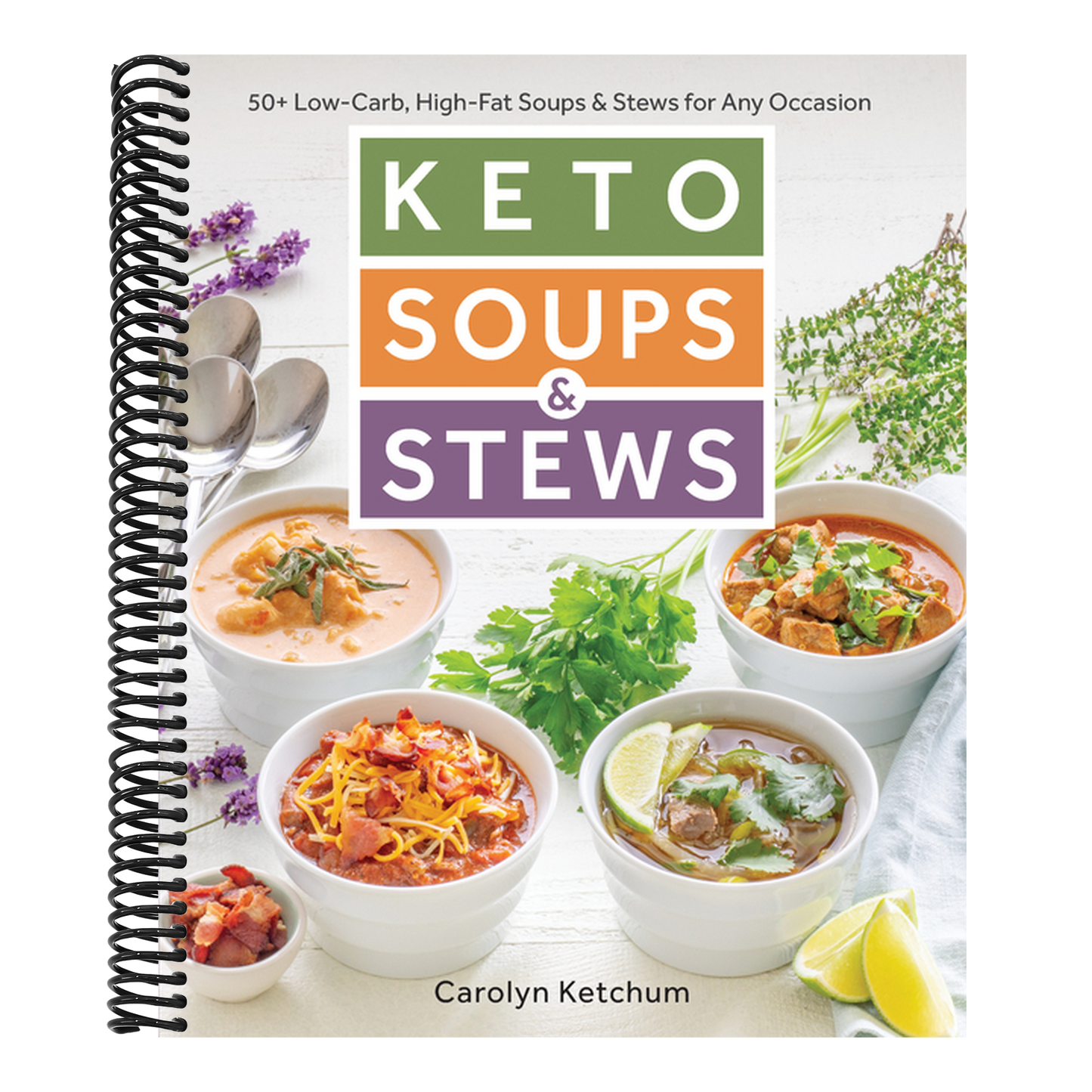Keto Soups & Stews: 50+ Low-Carb, High-Fat Soups & Stews for Any Occasion (Spiral Bound)