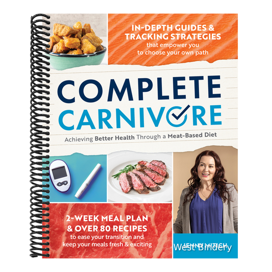 Complete Carnivore: Achieving Better Health Through a Meat-Based Diet