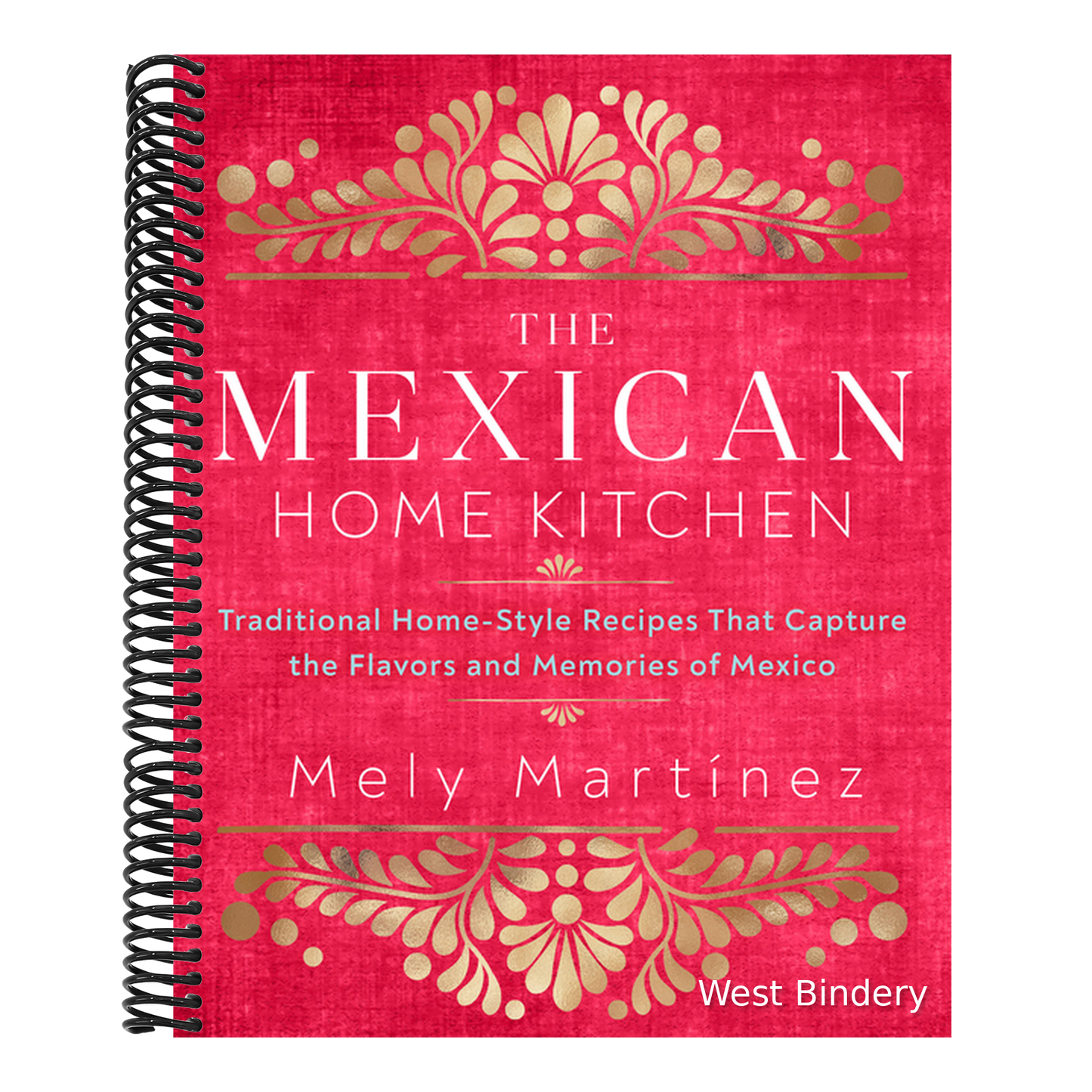 The Mexican Home Kitchen: Traditional Home-Style Recipes That Capture the Flavors and Memories of Mexico