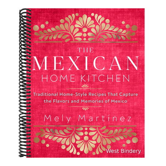 The Mexican Home Kitchen: Traditional Home-Style Recipes That Capture the Flavors and Memories of Mexico
