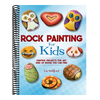 Rock Painting for Kids: Painting Projects for Any Kind of Rocks You Can Find (Proprietary)