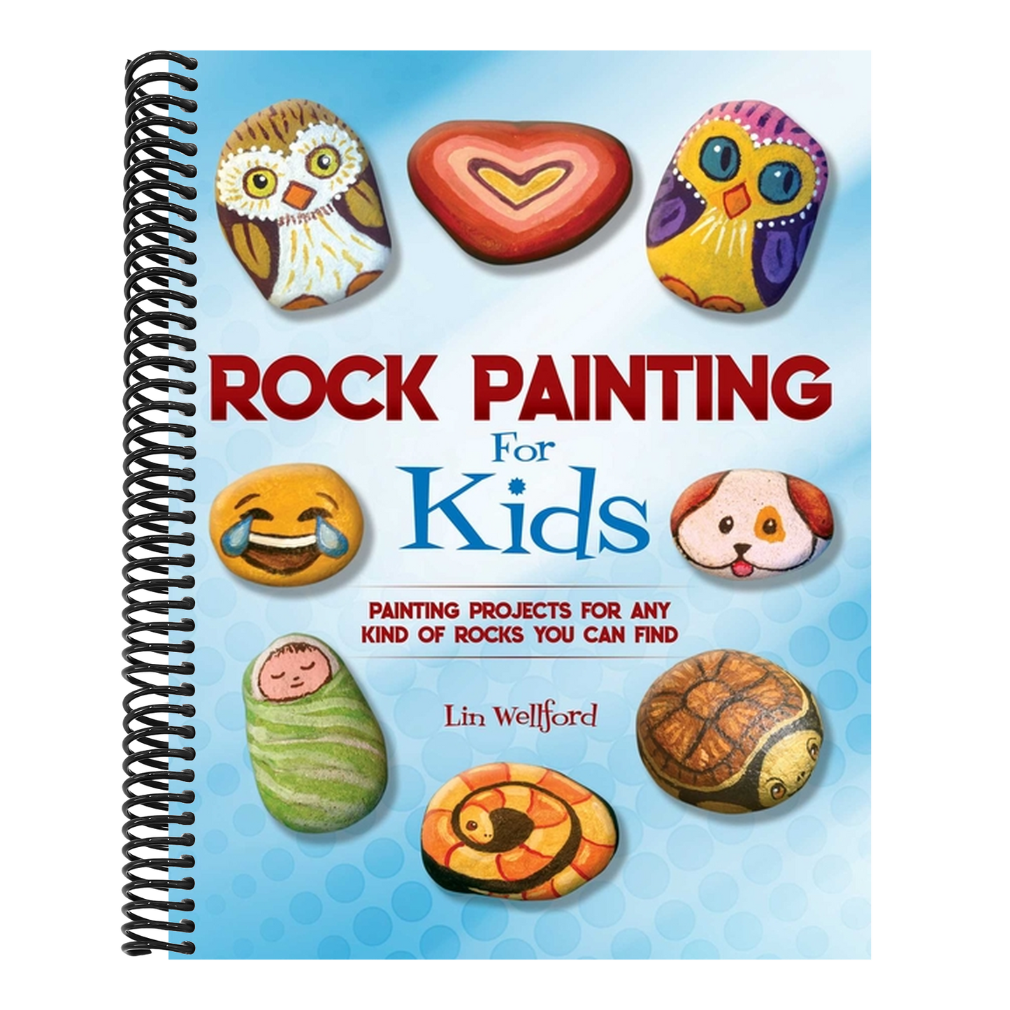 Rock Painting for Kids: Painting Projects for Any Kind of Rocks You Can Find (Proprietary)