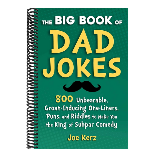 The Big Book of Dad Jokes: 800 Unbearable, Groan-Inducing One-Liners, Puns, and Riddles to Make You the King of Subpar Comedy
