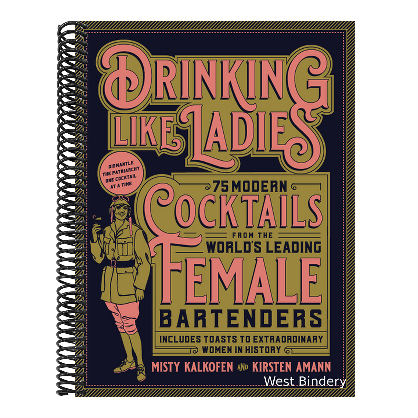 Drinking Like Ladies: 75 Modern Cocktails from the World's Leading Female Bartenders; Includes Toasts to Extraordinary Women in History