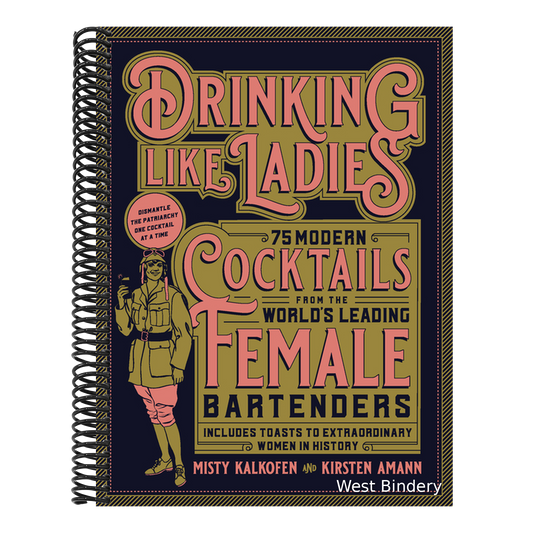 Drinking Like Ladies: 75 Modern Cocktails from the World's Leading Female Bartenders; Includes Toasts to Extraordinary Women in History