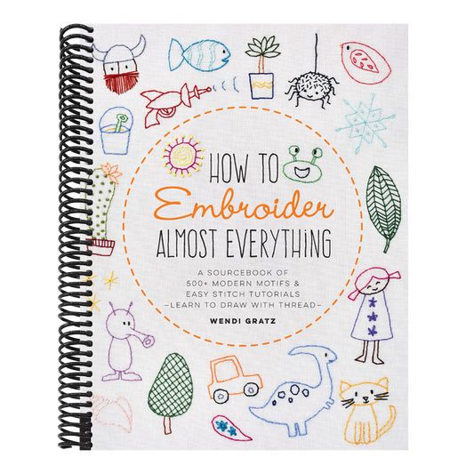 How to Embroider Almost Everything: A Sourcebook of 500+ Modern Motifs + Easy Stitch Tutorials - Learn to Draw with Thread! (Almost Everything) (Spiral Bound)