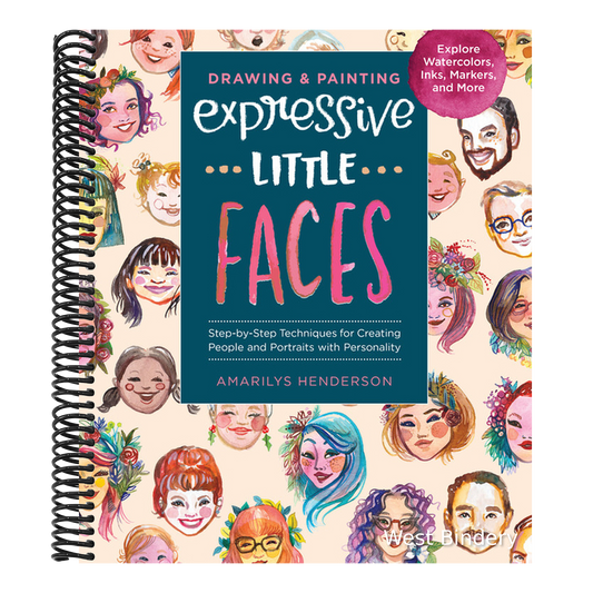 Drawing and Painting Expressive Little Faces: Step-By-Step Techniques for Creating People and Portraits with Personality--Explore Watercolors, Inks, M