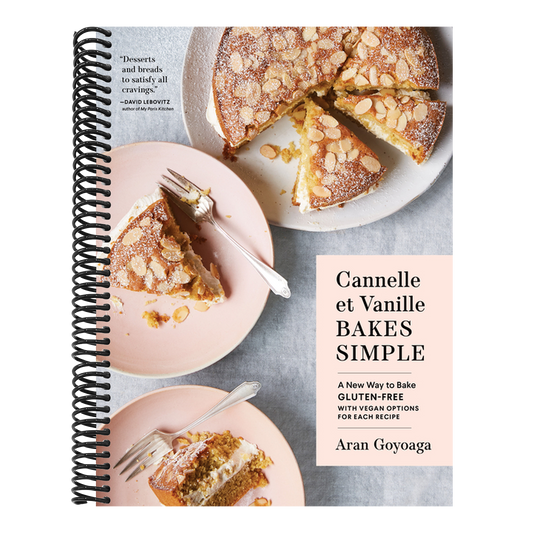 Cannelle Et Vanille Bakes Simple: A New Way to Bake Gluten-Free (with Vegan Options for Most Recipes) (Cannelle Et Vanille)