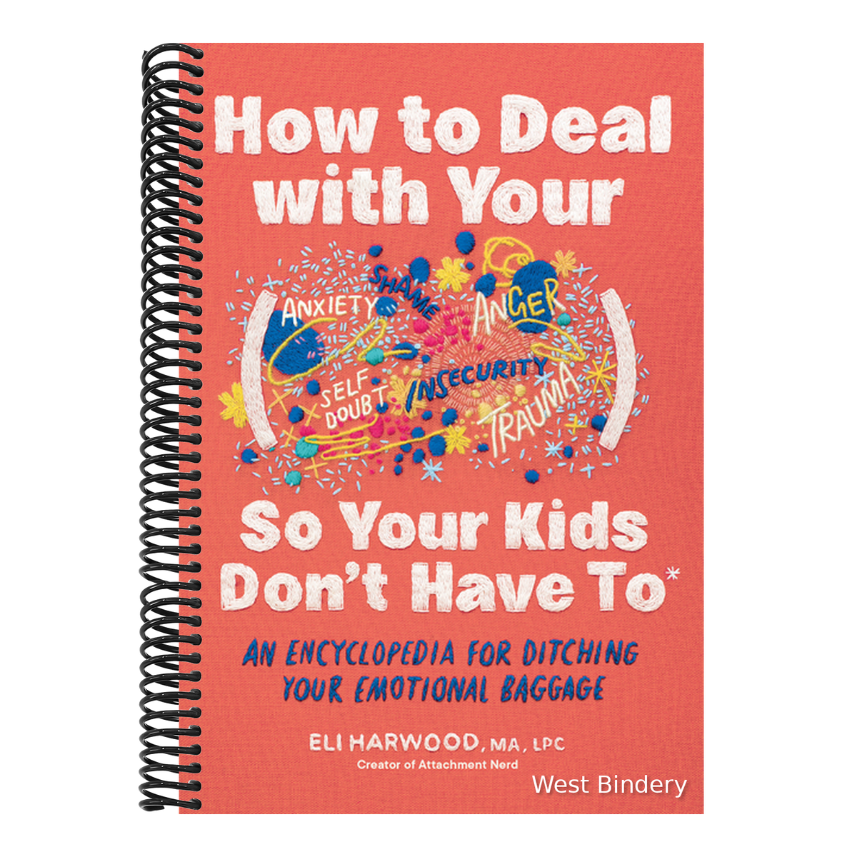 How to Deal with Your ____ So Your Kids Don't Have to: An Encyclopedia for Ditching Your Emotional Baggage