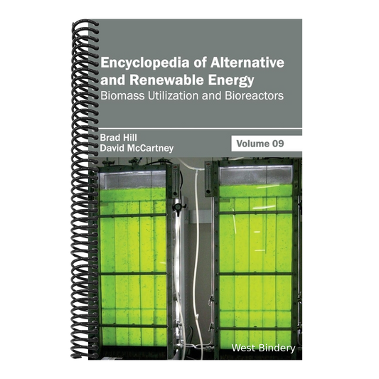 Encyclopedia of Alternative and Renewable Energy: Volume 09 (Biomass Utilization and Bioreactors)