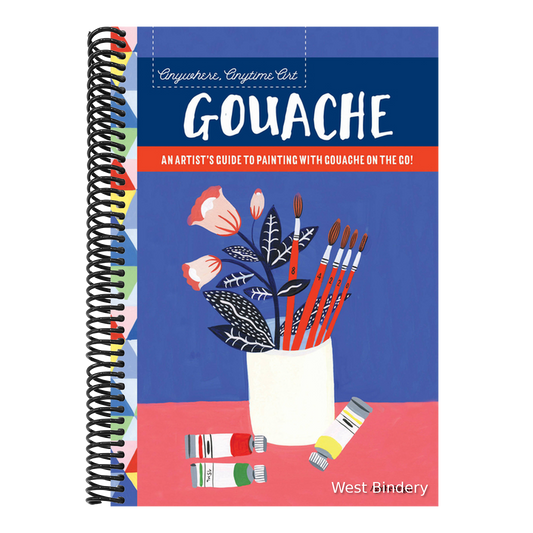 Anywhere, Anytime Art: Gouache: An Artist's Guide to Painting with Gouache on the Go!