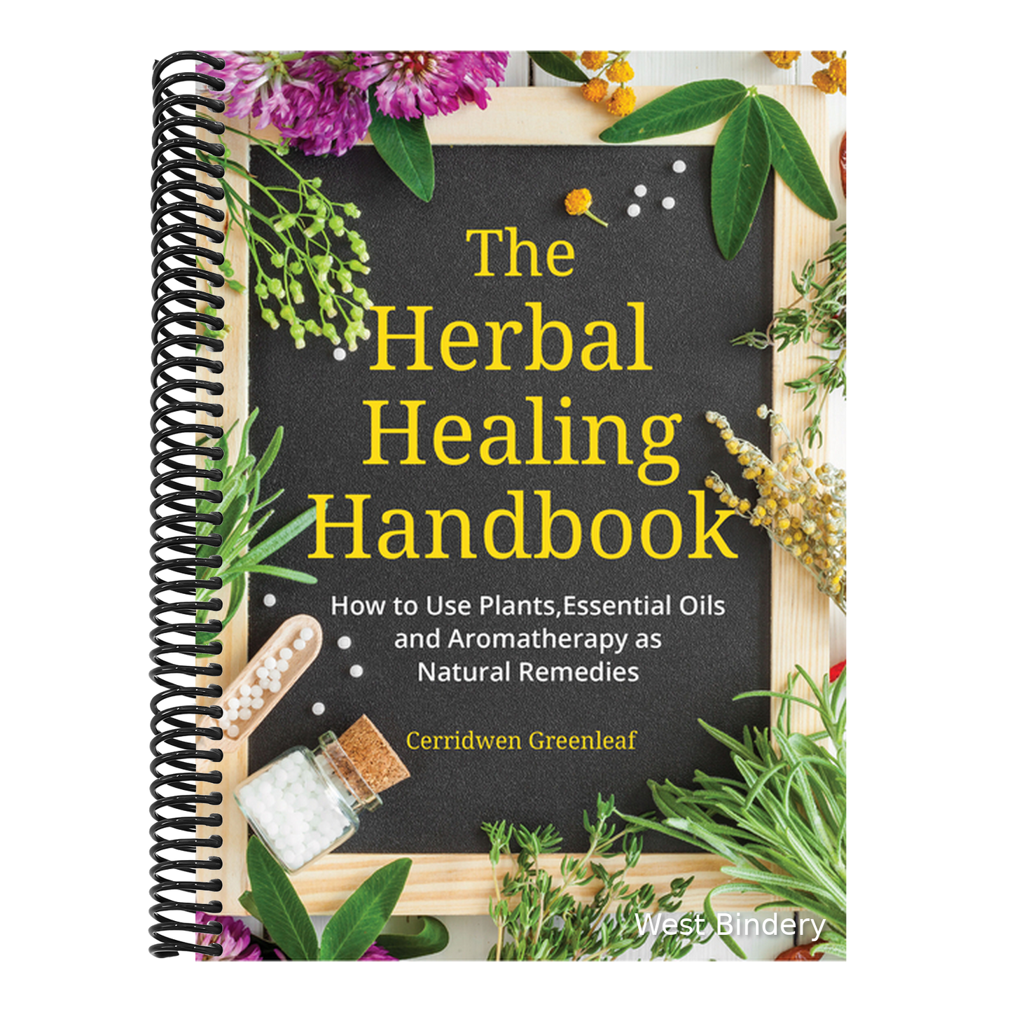 The Herbal Healing Handbook: How to Use Plants, Essential Oils and Aromatherapy as Natural Remedies (Herbal Remedies)