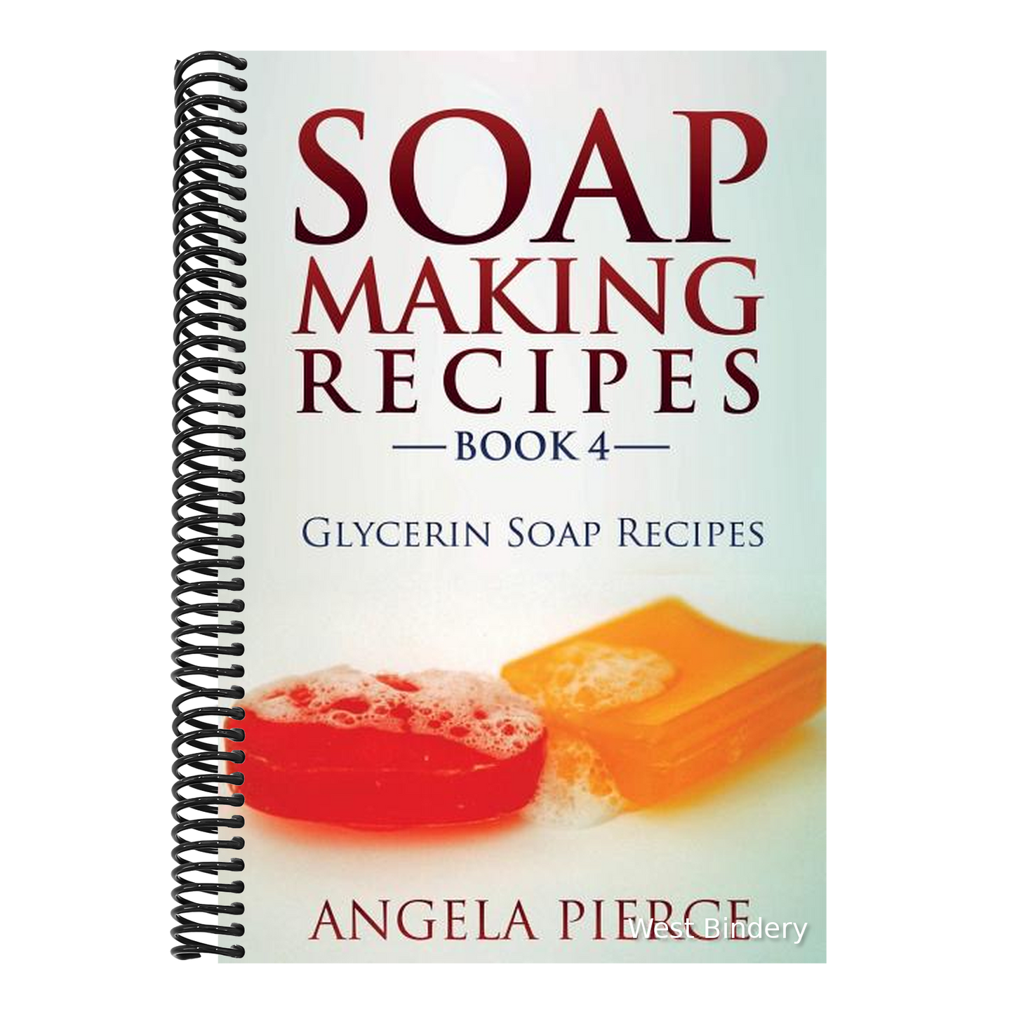 Soap Making Recipes Book 4: Glycerin Soap Recipes