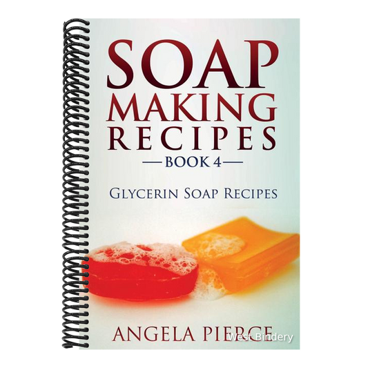 Soap Making Recipes Book 4: Glycerin Soap Recipes