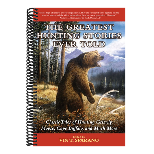 The Greatest Hunting Stories Ever Told: Classic Tales of Hunting Grizzly, Moose, Cape Buffalo, and Much More (Spiral Bound)