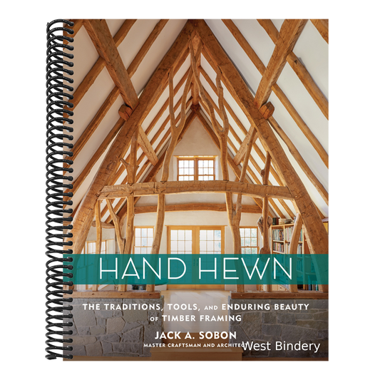 Hand Hewn: The Traditions, Tools, and Enduring Beauty of Timber Framing