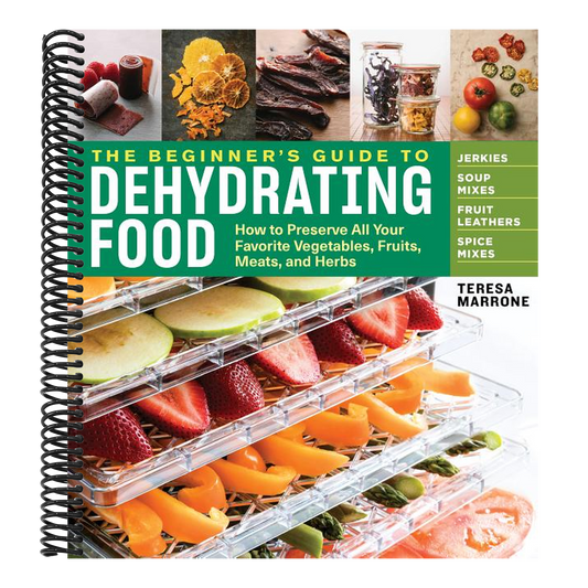 The Beginner's Guide to Dehydrating Food, 2nd Edition: How to Preserve All Your Favorite Vegetables, Fruits, Meats, and Herbs (Spiral Bound)