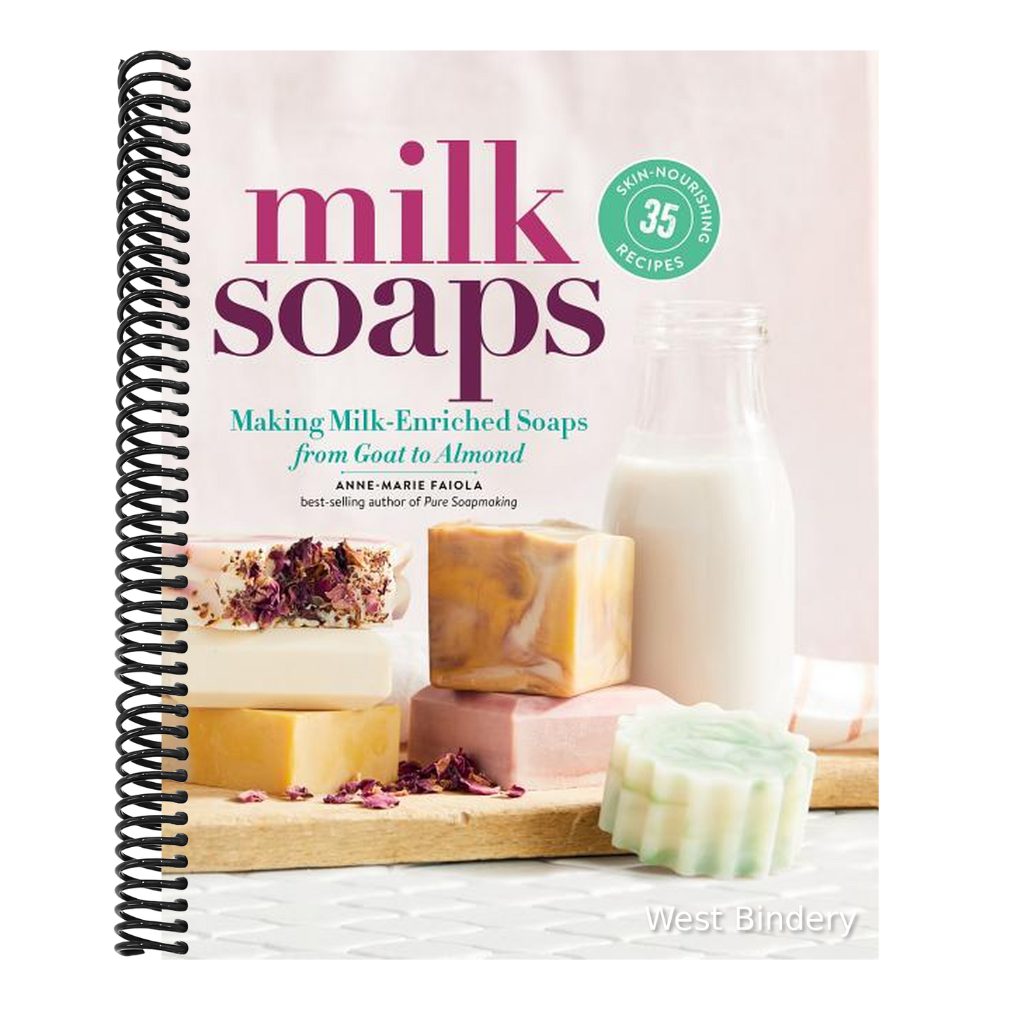 Milk Soaps: 35 Skin-Nourishing Recipes for Making Milk-Enriched Soaps, from Goat to Almond