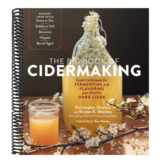 The Big Book of Cidermaking: Expert Techniques for Fermenting and Flavoring Your Favorite Hard Cider