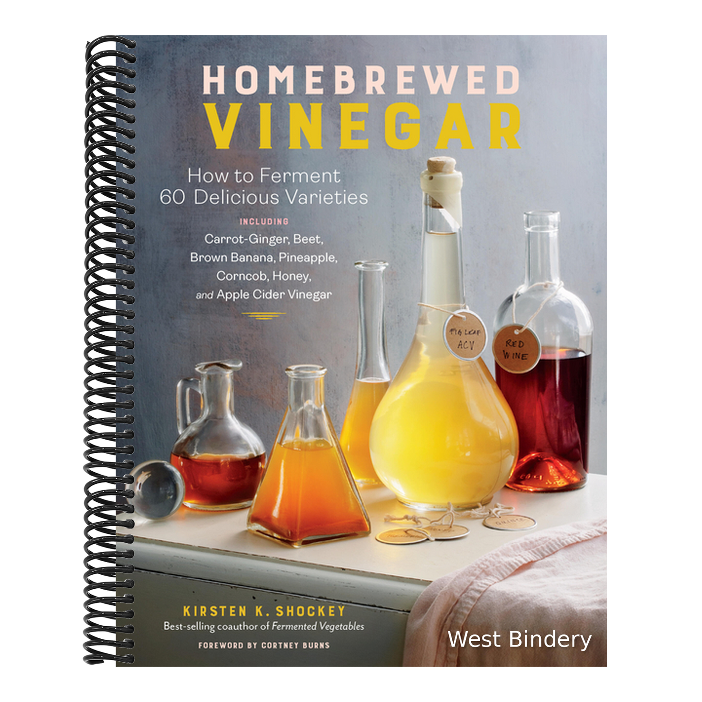 Homebrewed Vinegar: How to Ferment 60 Delicious Varieties, Including Carrot-Ginger, Beet, Brown Banana, Pineapple, Corncob, Honey, and Apple Cider Vin
