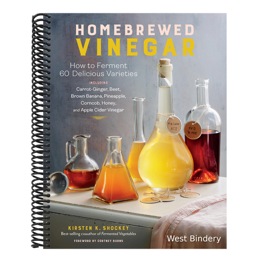 Homebrewed Vinegar: How to Ferment 60 Delicious Varieties, Including Carrot-Ginger, Beet, Brown Banana, Pineapple, Corncob, Honey, and Apple Cider Vin