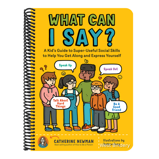 What Can I Say?: A Kid's Guide to Super-Useful Social Skills to Help You Get Along and Express Yourself; Speak Up, Speak Out, Talk about Hard Things,