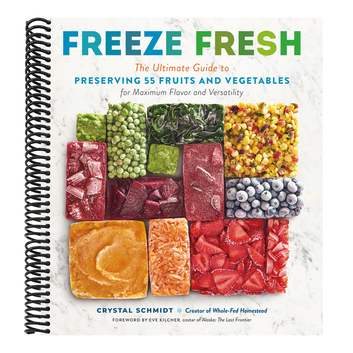 Freeze Fresh: The Ultimate Guide to Preserving 55 Fruits and Vegetables for Maximum Flavor and Versatility (Spiral Bound)