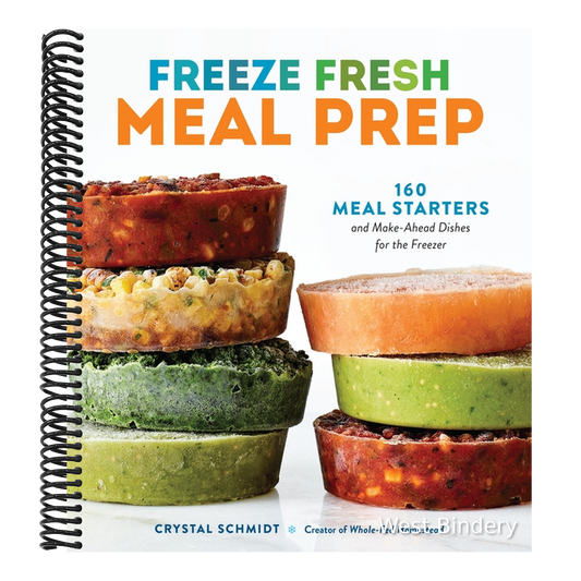 Freeze Fresh Meal Prep: 160 Meal Starters and Make-Ahead Dishes for the Freezer