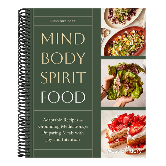 Mind, Body, Spirit, Food: Adaptable Recipes and Grounding Meditations for Preparing Meals with Joy and Intention
