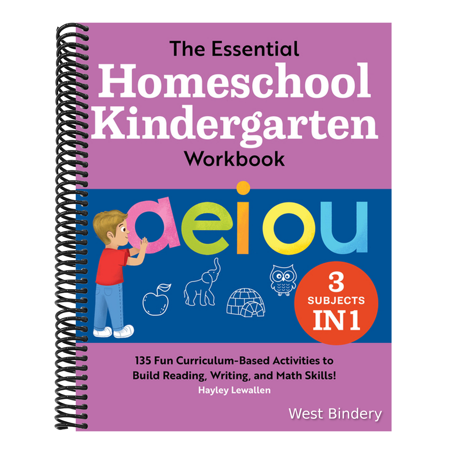 The Essential Homeschool Kindergarten Workbook: 135 Fun Curriculum-Based Activities to Build Reading, Writing, and Math Skills!
