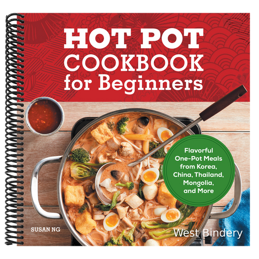 Hot Pot Cookbook for Beginners: Flavorful One-Pot Meals from China, Japan, Korea, Vietnam, and More