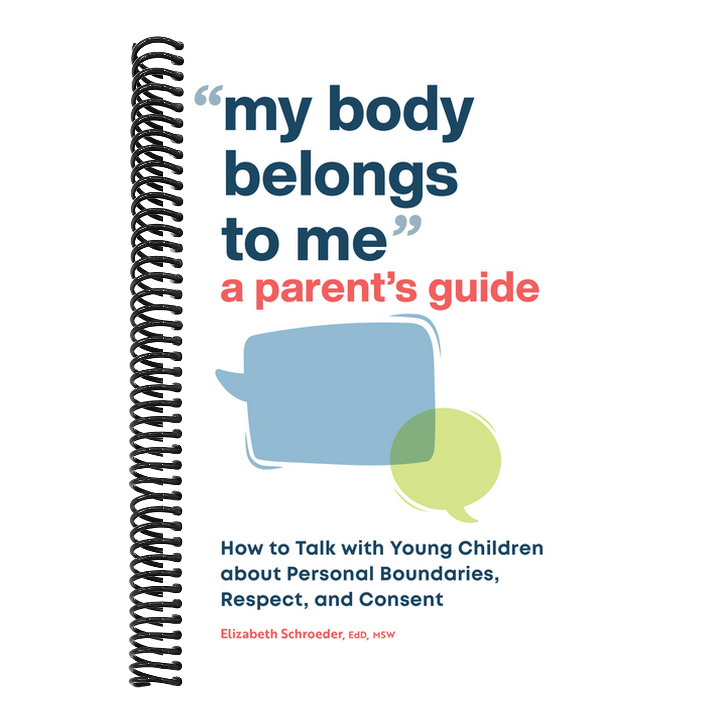 My Body Belongs to Me: A Parent's Guide: How to Talk with Young Children about Personal Boundaries, Respect, and Consent