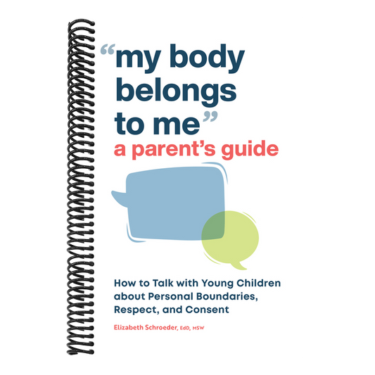 My Body Belongs to Me: A Parent's Guide: How to Talk with Young Children about Personal Boundaries, Respect, and Consent