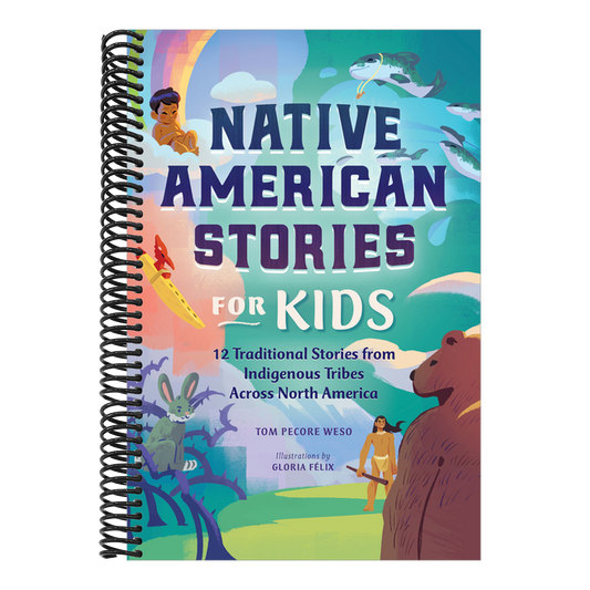 Native American Stories for Kids: 12 Traditional Stories from Indigenous Tribes Across North America