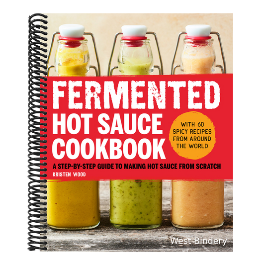 Fermented Hot Sauce Cookbook: A Step-By-Step Guide to Making Hot Sauce from Scratch