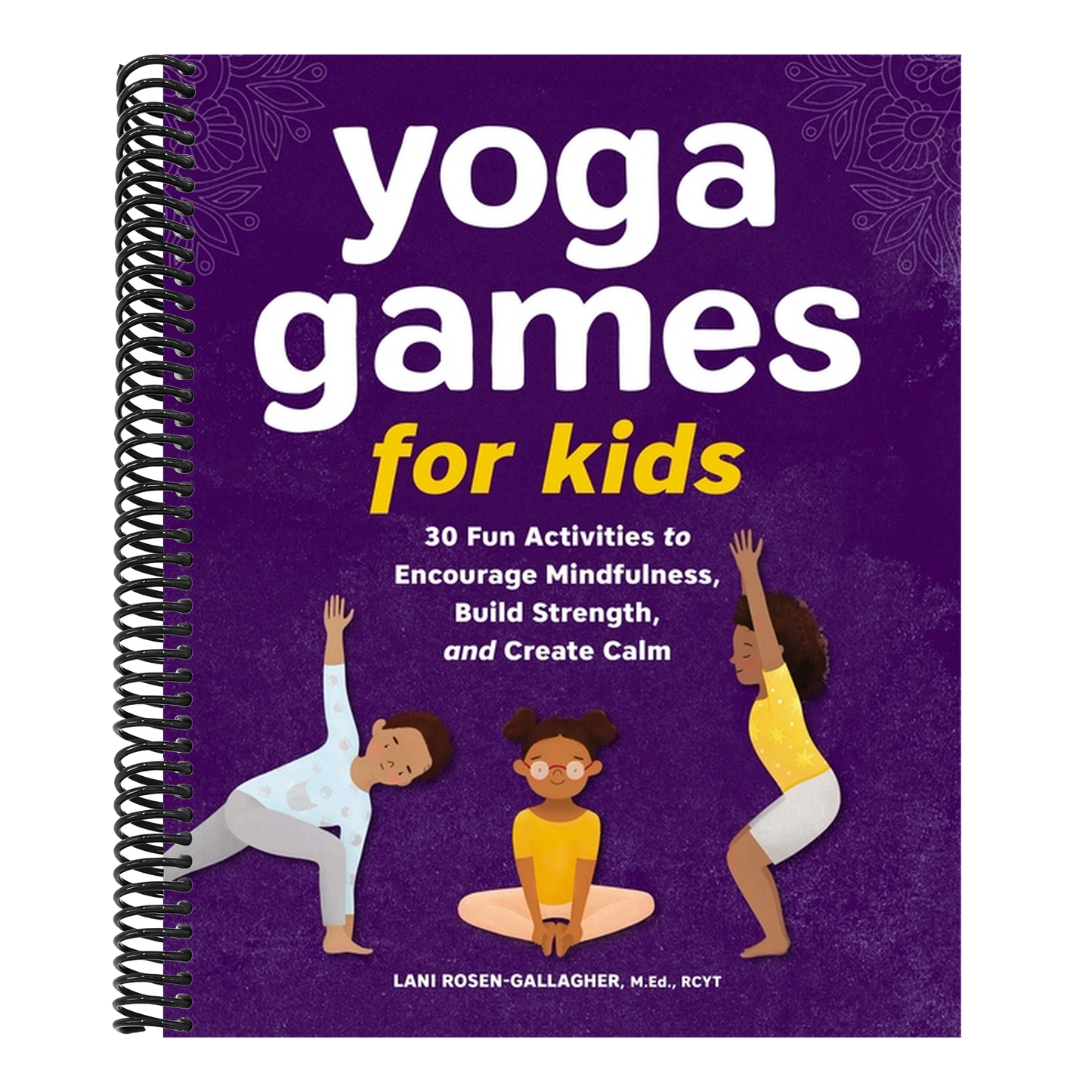 Yoga Games for Kids: 30 Fun Activities to Encourage Mindfulness, Build Strength, and Create Calm (Spiral Bound)