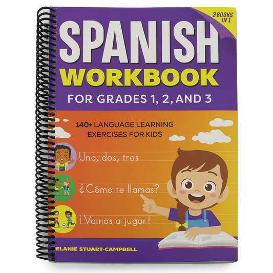 The Spanish Workbook for Grades 1, 2, and 3: 140+ Language Learning Exercises for Kids Ages 6-9 (Spiral Bound)