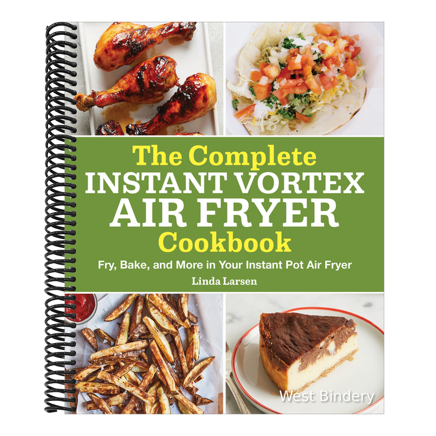 The Complete Instant Vortex Air Fryer Cookbook: Fry, Bake, and More in Your Instant Pot Air Fryer
