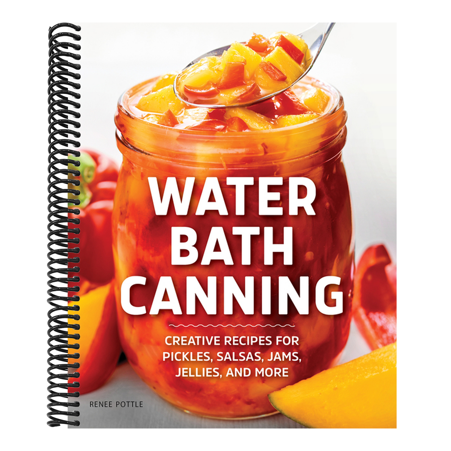 Water Bath Canning: Creative Recipes for Pickles, Salsas, Jams, Jellies, and More (Spiral Bound)