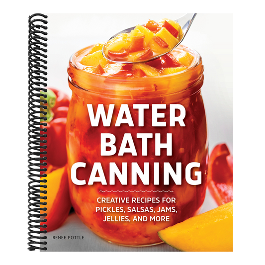Water Bath Canning: Creative Recipes for Pickles, Salsas, Jams, Jellies, and More (Spiral Bound)