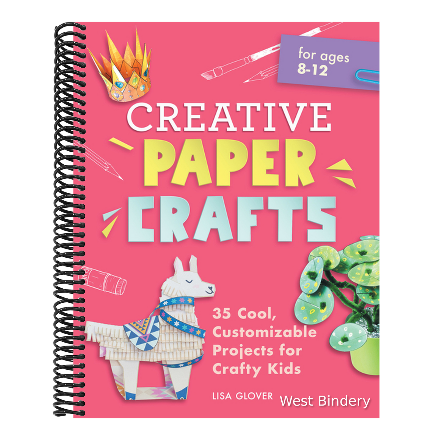 Creative Paper Crafts: 35 Cool, Customizable Projects for Crafty Kids
