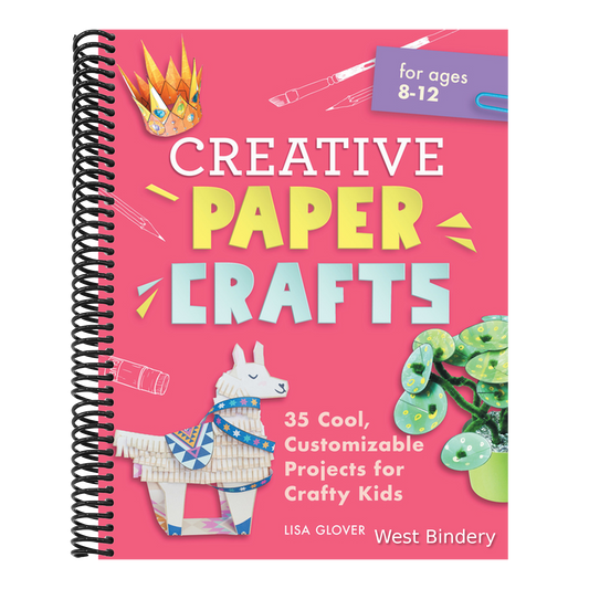 Creative Paper Crafts: 35 Cool, Customizable Projects for Crafty Kids