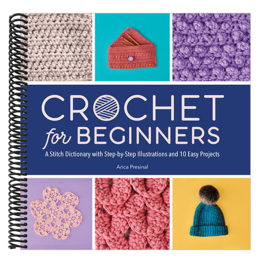 Crochet for Beginners: A Stitch Dictionary with Step-By-Step Illustrations and 10 Easy Projects (Spiral Bound)