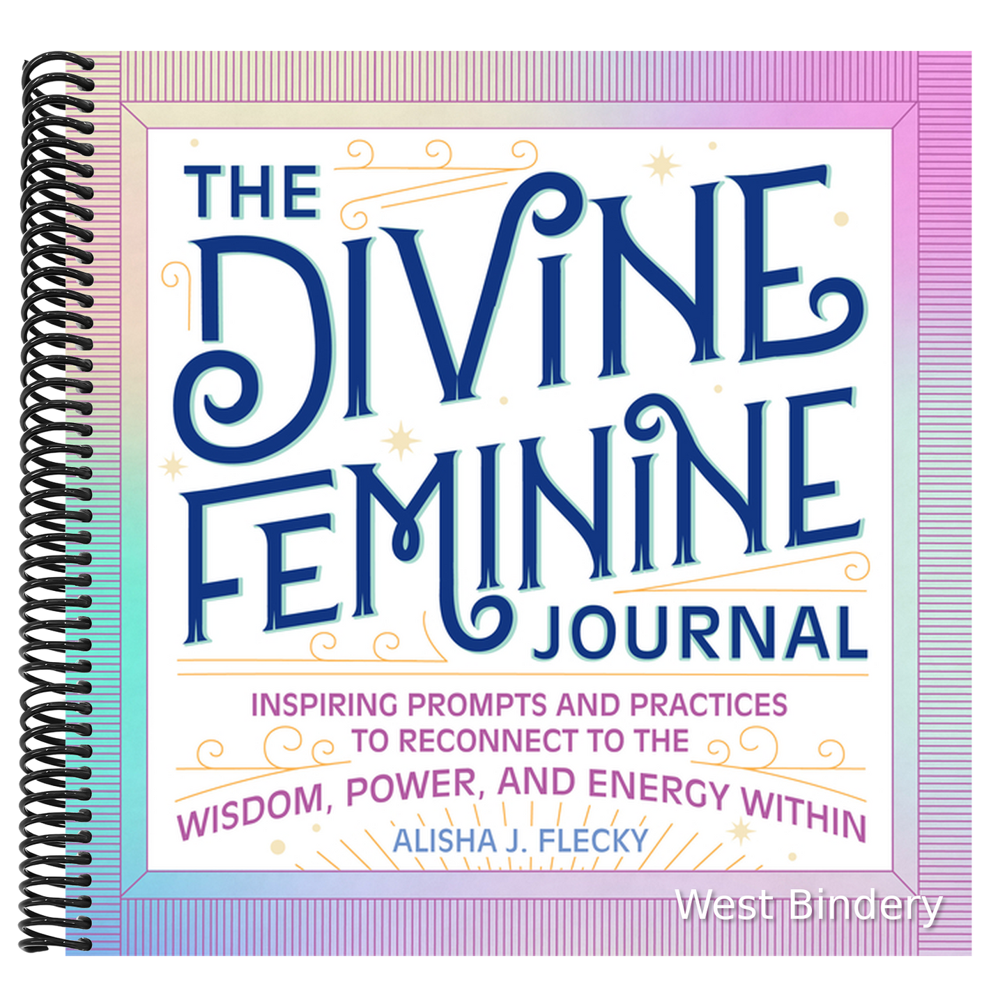 The Divine Feminine Journal: Inspiring Prompts and Practices to Reconnect to the Wisdom, Power, and Energy Within