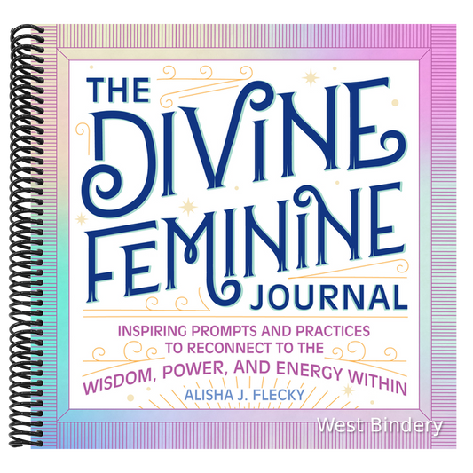 The Divine Feminine Journal: Inspiring Prompts and Practices to Reconnect to the Wisdom, Power, and Energy Within