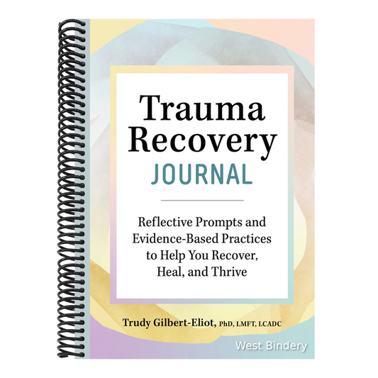 Trauma Recovery Journal: Reflective Prompts and Evidence-Based Practices to Help You Recover, Heal, and Thrive