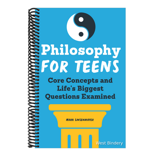 Philosophy for Teens: Core Concepts and Life's Biggest Questions Examined